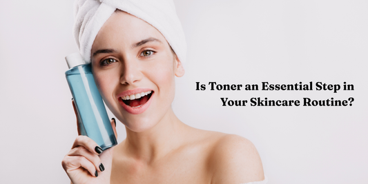 Is Toner an Essential Step in Your Skincare Routine?